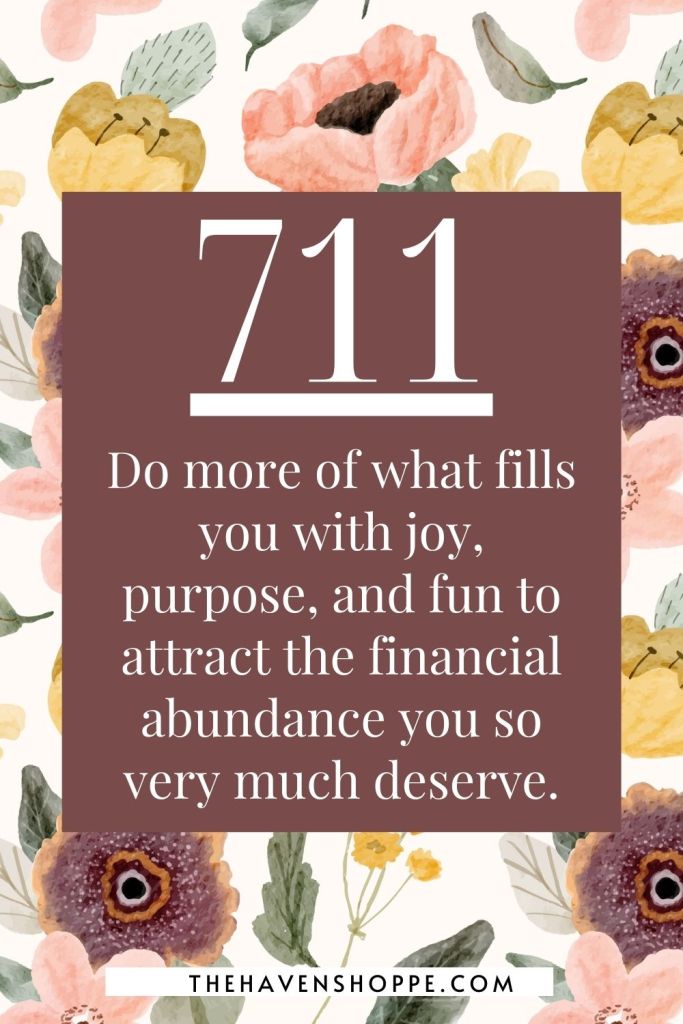 angel umber 711 money message: Do more of what fills you with joy, purpose, and fun to attract the financial abundance you so very much deserve.