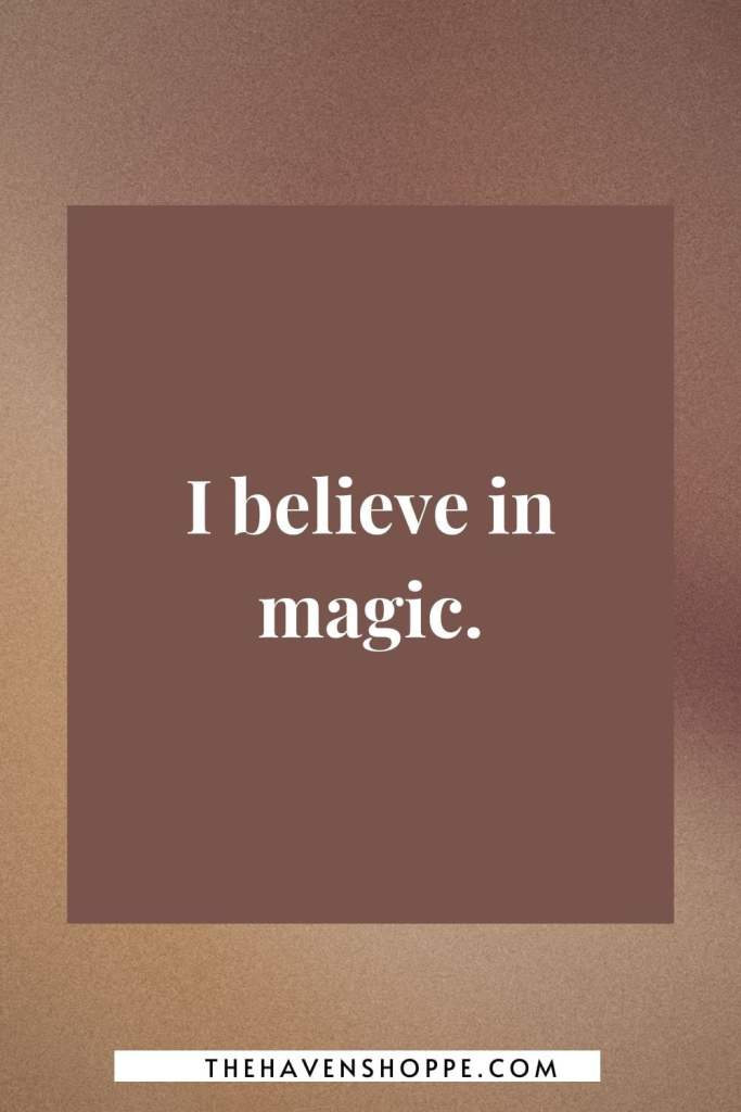 vision board affirmation: I believe in magic.