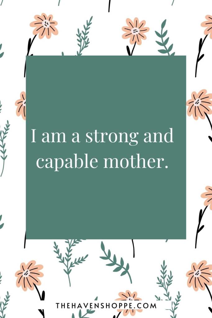strong mom affirmation: I am a strong and capable mother