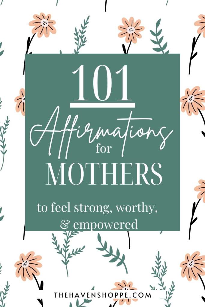 101 Affirmations for Mothers to feel strong, worthy, and empowered