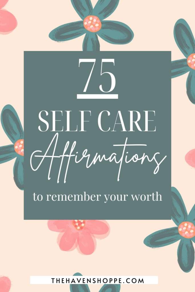75 self care affirmations to remember you worth.