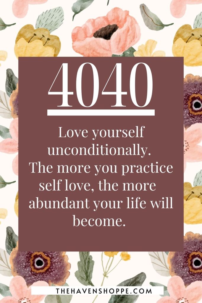 4040 angel number message in love: Love yourself unconditionally.The more you practice self love, the more  abundant your life will become. 