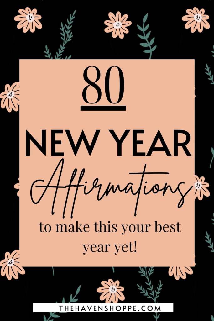 80 New Year Affirmations to make this your best year yet!