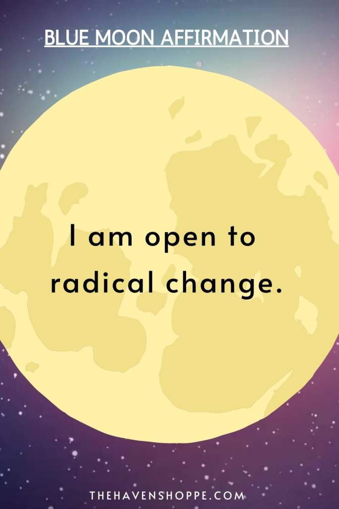 blue moon affirmation: I am open to radical change