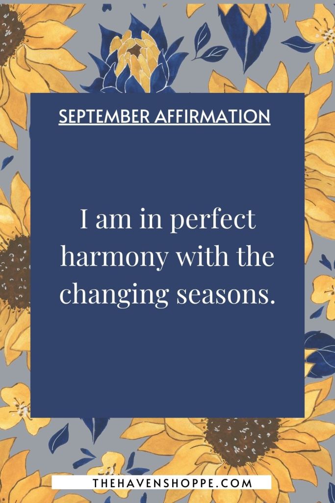 September affirmation: I am in perfect harmony with the changing seasons.