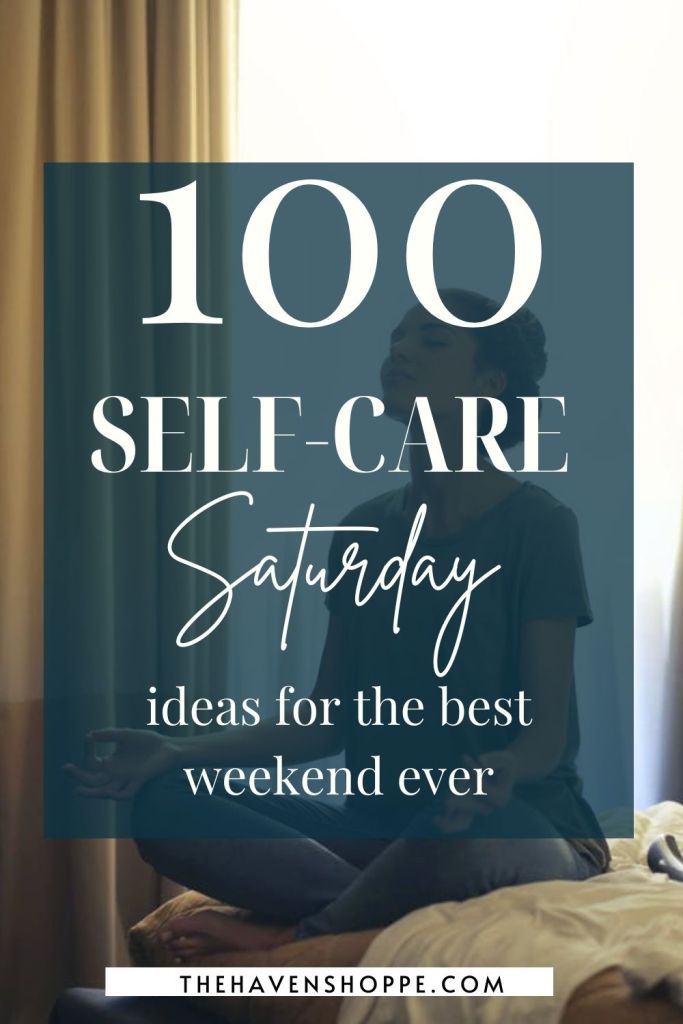 100 Self Care Saturday ideas for the best weekend ever